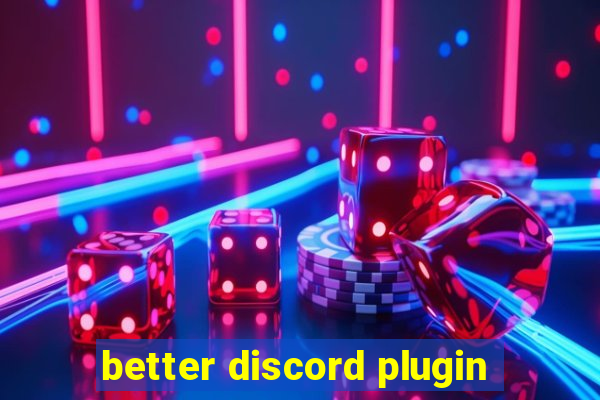 better discord plugin